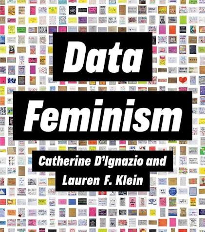 Data Feminism by Catherine D'Ignazio & Lauren F. Klein